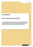 Der Containerschiffsverkehr: Die Erschlie�ung der Potentiale f�r den Containerschiffsverkehr zwischen Sachsen-Anhalt und dem Seehafen Hamburg und den Bremischen H�fen durch den Aufbau von Transportket 3656251428 Book Cover