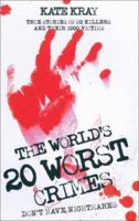 The World's 20 Worst Crimes: True Stories of 20 Killers and Their 1000 Victims 1844544249 Book Cover