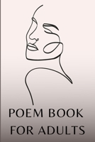 Poem Book for Adults: An Anthology of 44 Artificial Intelligence-Written Poems That Were Compiled Into a Poem Book for Adults B09WWFNKHF Book Cover
