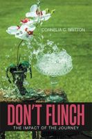 Don't Flinch: Impact of the Journey 1543448194 Book Cover