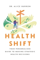 Health Shift : Your Personalized Guide to Making Strategic Health Decisions 1632999846 Book Cover
