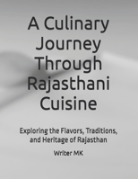 A Culinary Journey Through Rajasthani Cuisine: Exploring the Flavors, Traditions, and Heritage of Rajasthan B0FTYXXBCW Book Cover