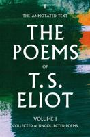 The Poems of T. S. Eliot Volume I: Collected and Uncollected Poems 1421420171 Book Cover