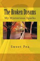 The Broken Dreams: My Mysterious Sparks 1497551226 Book Cover