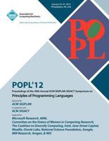 POPL 12 Proceedings of the 39th Annual ACM SIGPLAN-SIGACT Symposium on Principles of Programming Languages 1450310834 Book Cover