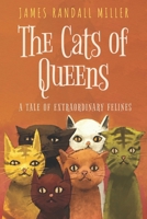 The Cats of Queens: A Tale of Extraordinary Felines 0997878878 Book Cover