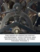 Specimens of American poetry, with critical and biographical notices. In three volumes Volume 3 1354530209 Book Cover