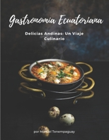 DELICIAS ANDINAS UN VIAJE CULINARIO GASTRONOMIA ECUATORIANA B0C7J7BRDR Book Cover