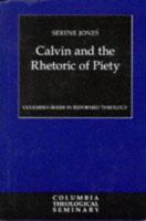 Calvin and the Rhetoric of Piety (Columbia Series in Reformed Theology) 066422850X Book Cover
