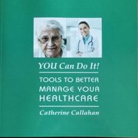You Can Do It!: Tools to Better Manage Your Healthcare 0692166491 Book Cover