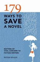 179 Ways to Save a Novel: Matters of Vital Concern to Fiction Writers 1582976074 Book Cover