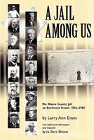 A Jail Among Us: The Wayne County Jail on Butternut Street 1856-1960 0944371027 Book Cover
