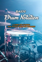 Basic Drum Notation: A Guide for Learning How to Play Drum for Beginners: Drum Notation B08HJ5DF5T Book Cover