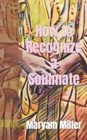 How to Recognize a Soulmate: Your Guide to Soul Level Alignment by a Muslimah 1708619941 Book Cover