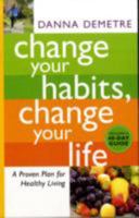 Change Your Habits, Change Your Life: A Proven Plan for Healthy Living 0800733312 Book Cover