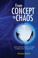 From Concept to Chaos: Our Contemporary Culture is Being Sadly Neglected 1439232490 Book Cover