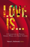 Love Is ...: A Collection of Poetry, Spoken Word, and Short Stories B09XSZNB7X Book Cover