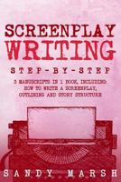 Screenplay Writing: Step-by-Step | 3 Manuscripts in 1 Book | Essential Scriptwriting, Screenplay Outlining and Screenplay Story Structure Tricks Any Writer Can Learn 1986973379 Book Cover