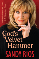 God's Velvet Hammer: How an Ordinary Girl Was Called to Do Extraordinary Things 1956454381 Book Cover