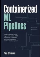 Containerized ML Pipelines: A Practical Guide for ML Engineers to Build CI/CD, Docker, and Kubernetes Workflows for Scalable Machine Learning Systems B0G391B9QP Book Cover