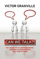 Can We Talk?: Key Insights to Understanding Your Relationship with Self & Others 1456836854 Book Cover
