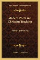 Modern Poets and Christian Teaching: Robert Browning 116278105X Book Cover