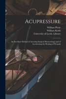 Accupressure, An Excellent Method Of Arresting Surgical Hemorrhage And Of Accelerating The Healing Of Wounds (1867) 1015248071 Book Cover