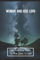 Woman And God Love: Discover The Path To The Gate To Hell: Story Of The Gate To Hell B09B4NK74H Book Cover