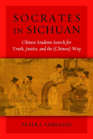 Socrates in Sichuan: Chinese Students Search for Truth, Justice, and the (Chinese) Way 1597976725 Book Cover