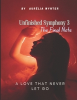 Unfinished symphony 3 - The Final Note: A Love That Never Let Go B0F143D7R3 Book Cover