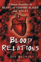 Blood Relations: Chosen Families In Buffy The Vampire Slayer And Angel 078642172X Book Cover