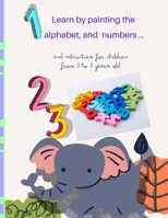 Learn by painting the alphabet and numbers .: activities for children from 2 to 7 years old B0C51VCBX2 Book Cover