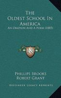 The Oldest School In America: An Oration And A Poem 1016560753 Book Cover