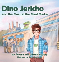 Dino Jericho and the Mess at the Meat Market 1970951044 Book Cover