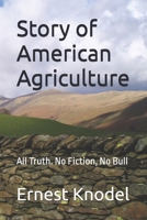 Story of American Agriculture: All Truth. No Fiction, No Bull B0GYFJFX2T Book Cover