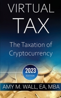 Virtual Tax 2023: The taxation of cryptocurrency 2023 Edition B0BRDC3TGK Book Cover