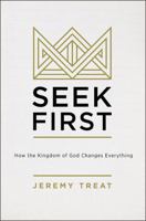 Seek First: How the Kingdom of God Changes Everything 031058602X Book Cover