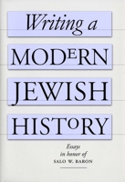 Writing a Modern Jewish History: Essays in Honor of Salo W. Baron 0300106777 Book Cover