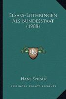 Elsass-Lothringen Als Bundesstaat (1908) 114421842X Book Cover