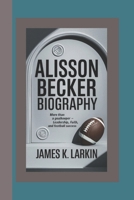 ALISSON BECKER BIOGRAPHY: More Than a Goalkeeper – Leadership, Faith, and Football Success B0DYNGSHLM Book Cover