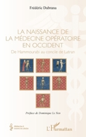 La naissance de la médecine opératoire en occident: De Hammourabi au concile de Latran (Médecine À Travers Les Siècles) (French Edition) 2343245630 Book Cover