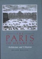 The Paris of Henry IV: Architecture and Urbanism 0262521970 Book Cover