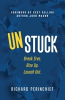 Unstuck: Break Free. Rise Up. Launch Out. 1957369841 Book Cover