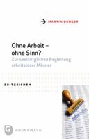 Ohne Arbeit - Ohne Sinn?: Zur Seelsorglichen Begleitung Arbeitsloser Manner 3786730393 Book Cover