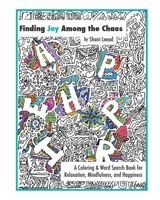 Finding Joy Among the Chaos: A Coloring & Word Search Book for Relaxation, Mindfulness, and Happiness B08YQMCGBR Book Cover