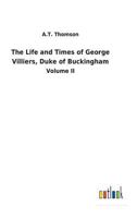 The life and times of George Villiers, duke of Buckingham 3732629783 Book Cover