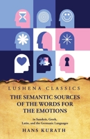 The Semantic Sources of the Words for the Emotions in Sanskrit, Greek, Latin and the Germanic Languages B0CH1XLYM8 Book Cover