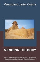 Mending the Body: History of Medicine Through Prehistory and Ancient Mesopotamian, Egyptian and Chinese Medicine (Medical Publications for lay people) B0GZZMHXGG Book Cover