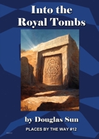 Into the Royal Tombs: Places by the Way #12 1949976203 Book Cover