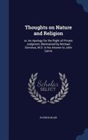 Thoughts on nature and religion: or, An apology for the right of private judgment, maintained by Michael Servetus, M.D. in his answer to John Calvin 1340009153 Book Cover